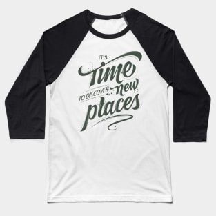 It's Time To Discover New Places Baseball T-Shirt